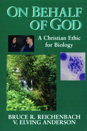 On Behalf of God (A Christian Ethic for Biology) by Bruce R. Reichenbach, V. Elving Anderson, 9780802807274