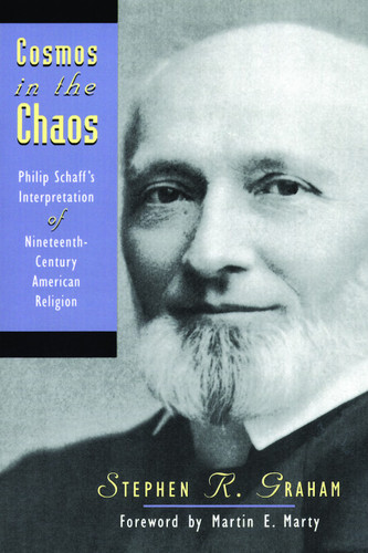 Cosmos in the Chaos (Philip Schaff's Interpretation of Nineteenth-Century American Religion) by Stephen R Graham, 9780802808417