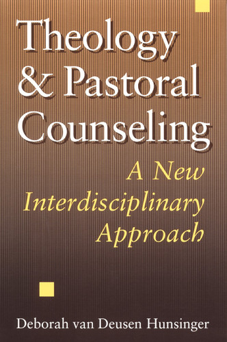 Theology and Pastoral Counseling (A New Interdisciplinary Approach) by Deborah van Deusen Hunsinger, 9780802808424