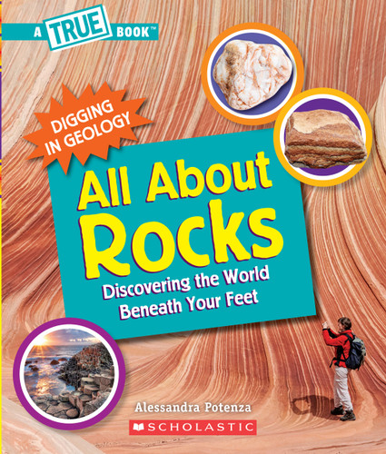 All About Rocks: Discovering the World Beneath Your Feet (A True Book: Digging in Geology) by Alessandra Potenza, Gary LaCoste, 9780531137109