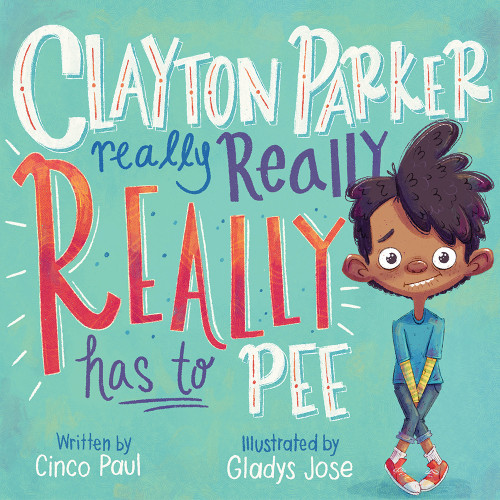 Clayton Parker Really Really REALLY Has to Pee by Cinco Paul, Gladys Jose, 9781419748639