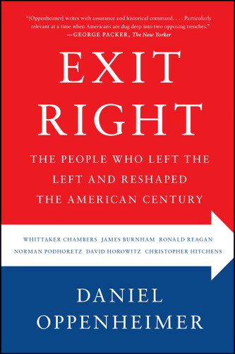 Exit Right (The People Who Left the Left and Reshaped the American Century) by Daniel Oppenheimer, 9781416589716