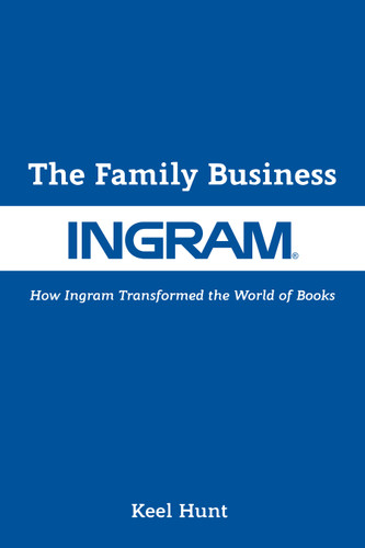 The Family Business (How Ingram Transformed the World of Books) by Keel Hunt, Tim O'Reilly, 9781513295602