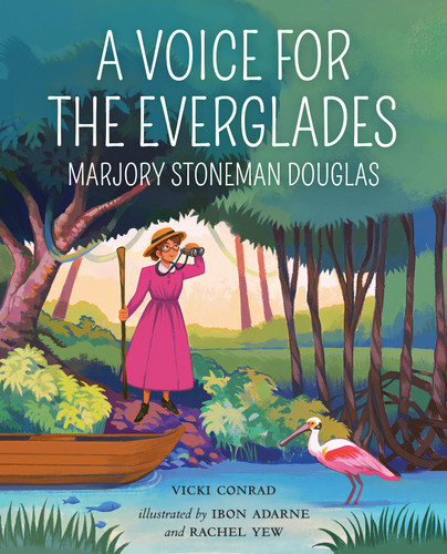 A Voice for the Everglades (Marjory Stoneman Douglas) by Vicki Conrad, Ibon Adarne, Rachel Yew, 9780807584965