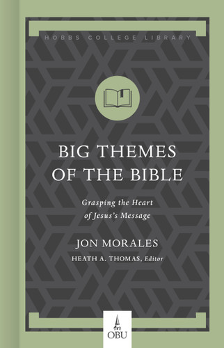 Big Themes of the Bible (Grasping the Heart of Jesus's Message) by Jon Morales, Heath A. Thomas, 9781087712987