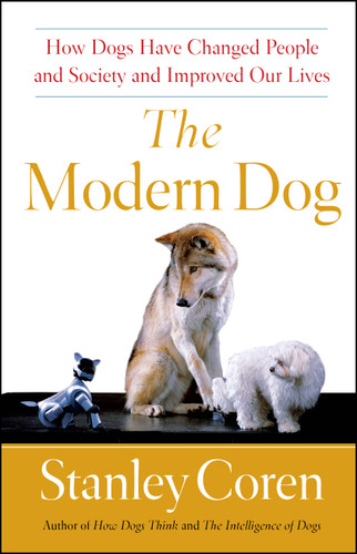 The Modern Dog (How Dogs Have Changed People and Society and Improved Our Lives) by Stanley Coren, 9781439152881