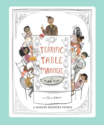 Terrific Table Manners (A Picture Book) by Michelle Markel, Merrilee Liddiard, 9781951836238