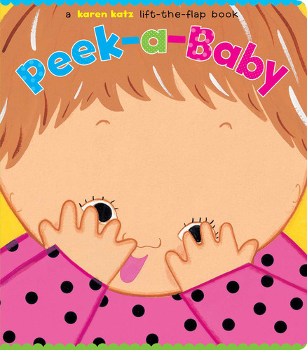 Peek-a-Baby (A Lift-the-Flap Book/Lap Edition) by Karen Katz, Karen Katz, 9781442407909