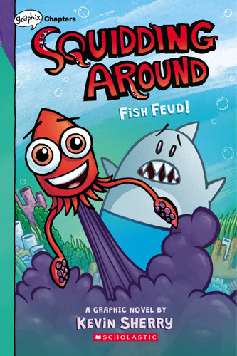 Fish Feud!: A Graphix Chapters Book (Squidding Around #1) by Kevin Sherry, Kevin Sherry, 9781338636673