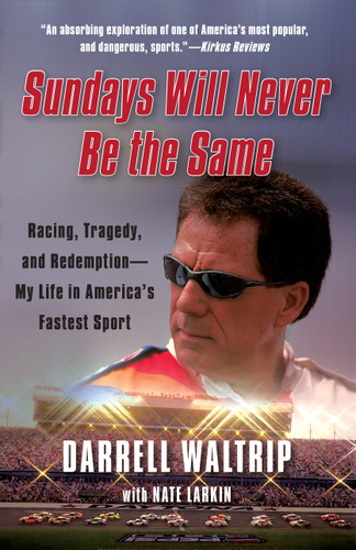Sundays Will Never Be the Same (Racing, Tragedy, and Redemption--My Life in America's Fastest Sport) by Darrell Waltrip, Nate Larkin, 9781451644906