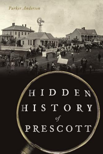 Hidden History of Prescott by Parker Anderson, 9781467146807