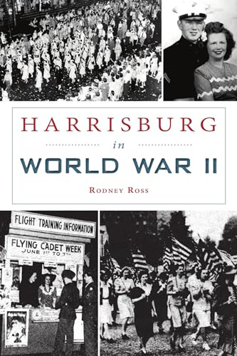 Harrisburg in World War II by Rodney Ross, 9781467147590