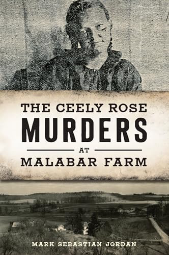 The Ceely Rose Murders at Malabar Farm by Mark S Jordan, 9781467146180