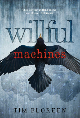 Willful Machines by Tim Floreen, 9781481432771