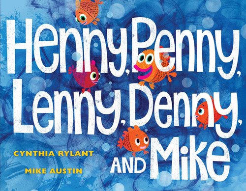 Henny, Penny, Lenny, Denny, and Mike by Cynthia Rylant, Mike Austin, 9781481445238