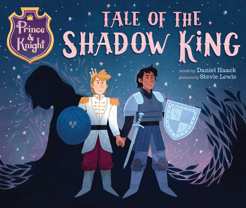 Prince & Knight: Tale of the Shadow King by Daniel Haack, Stevie Lewis, 9781499811216
