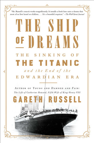 The Ship of Dreams (The Sinking of the Titanic and the End of the Edwardian Era) - 9781501176739 by Gareth Russell, 9781501176739