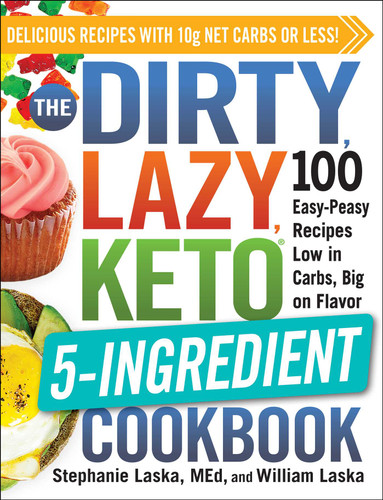 The DIRTY, LAZY, KETO 5-Ingredient Cookbook (100 Easy-Peasy Recipes Low in Carbs, Big on Flavor) by Stephanie Laska, William Laska, 9781507216088 The DIRTY, LAZY, KETO 5-Ingredient Cookbook (100 Easy-Peasy Recipes Low in Carbs, Big on Flavor) by Stephanie Laska, William Laska, 9781507216088
