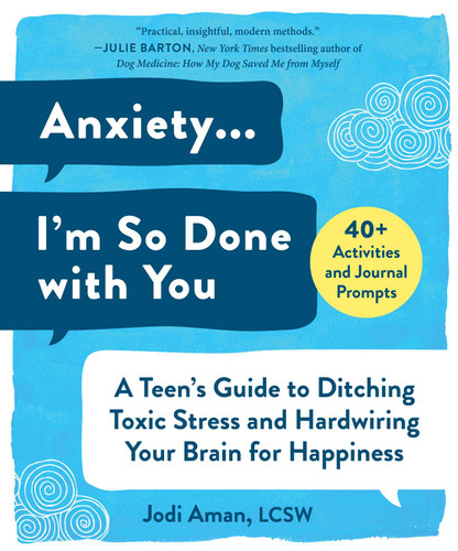 Anxiety . . . I'm So Done with You (A Teen's Guide to Ditching Toxic Stress and Hardwiring Your Brain for Happiness) by Jodi Aman, 9781510751347 Anxiety . . . I'm So Done with You (A Teen's Guide to Ditching Toxic Stress and Hardwiring Your Brain for Happiness) by Jodi Aman, 9781510751347