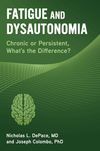 Fatigue and Dysautonomia (Chronic or Persistent, What's the Difference?) by Nicholas L. DePace, Joseph Colombo, 9781510760899