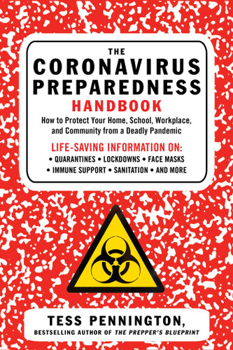 The Coronavirus Preparedness Handbook (How to Protect Your Home, School, Workplace, and Community from a Deadly Pandemic) by Tess Pennington, 9781510762510