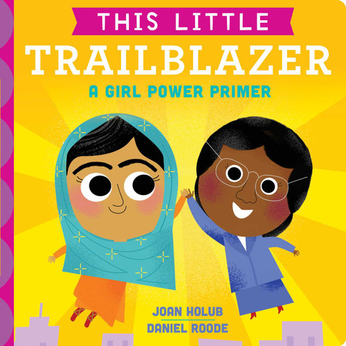 This Little Trailblazer (A Girl Power Primer) by Joan Holub, Daniel Roode, 9781534401068