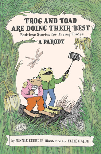 Frog and Toad are Doing Their Best [A Parody] (Bedtime Stories for Trying Times) by Jennie Egerdie, Ellie Hajdu, 9780762478460