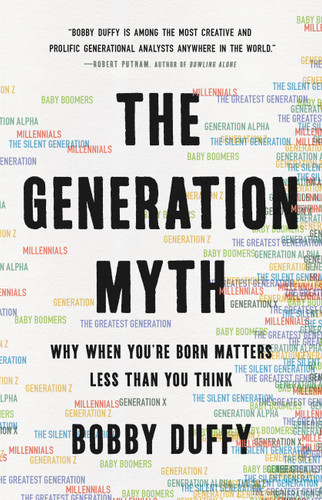 The Generation Myth (Why When You're Born Matters Less Than You Think) by Bobby Duffy, 9781541620315
