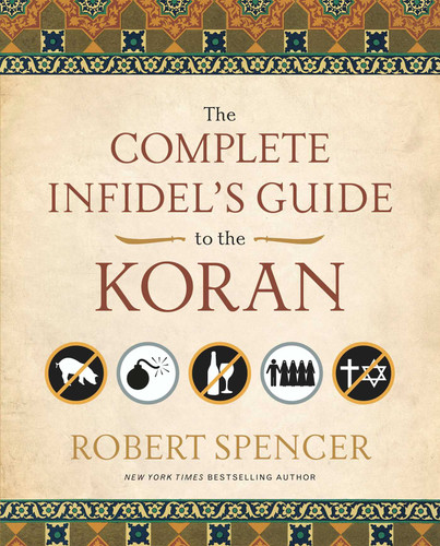 The Complete Infidel's Guide to the Koran by Robert Spencer, 9781596981041