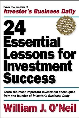 24 Essential Lessons for Investment Success: Learn the Most Important Investment Techniques from the Founder of Investor's Business Daily by William J. O'Neil, 9780071357548