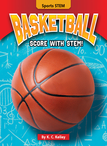 Basketball (Score with STEM!) by K. C. Kelley, 9781636911809