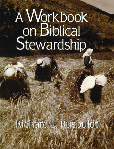 A Workbook on Biblical Stewardship by Richard Rusbuldt, 9780802807236
