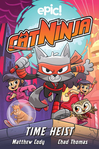 Cat Ninja: Time Heist by Matthew Cody, Chad Thomas, 9781524867584