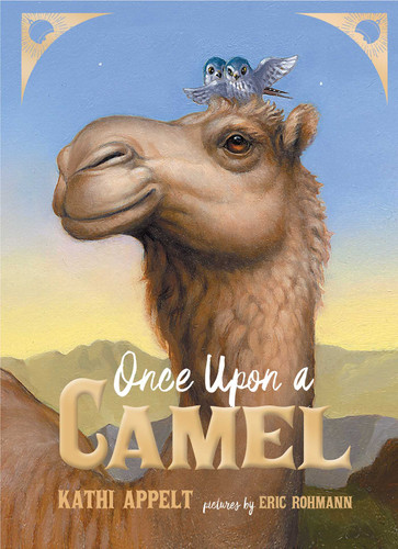 Once Upon a Camel by Kathi Appelt, Eric Rohmann, 9781534406438 Once Upon a Camel by Kathi Appelt, Eric Rohmann, 9781534406438