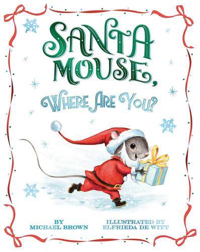 Santa Mouse, Where Are You? by Michael Brown, Elfrieda De Witt, 9781534438026