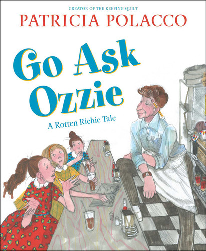 Go Ask Ozzie (A Rotten Richie Story) by Patricia Polacco, Patricia Polacco, 9781534478558