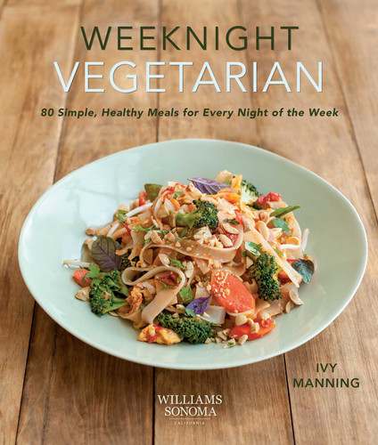 Weeknight Vegetarian (Plant-based diet, Meatless recipes) (80 Simple, Healthy Meals for Every Night of the Week) by Ivy Manning, 9781681886480