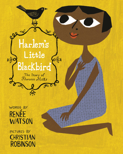 Harlem's Little Blackbird (The Story of Florence Mills) - 9780593380055 by Renée Watson, Christian Robinson, 9780593380055 Harlem's Little Blackbird (The Story of Florence Mills) - 9780593380055 by Renée Watson, Christian Robinson, 9780593380055