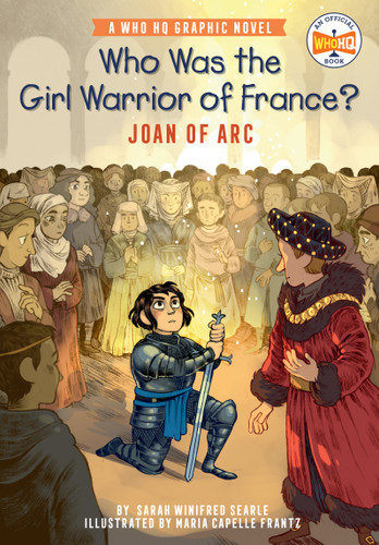 Who Was the Girl Warrior of France?: Joan of Arc (A Who HQ Graphic Novel) by Sarah Winifred Searle, Maria Capelle Frantz, Who HQ, 9780593224410