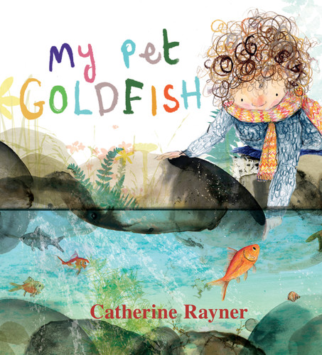 My Pet Goldfish by Catherine Rayner, Catherine Rayner, 9781536215205