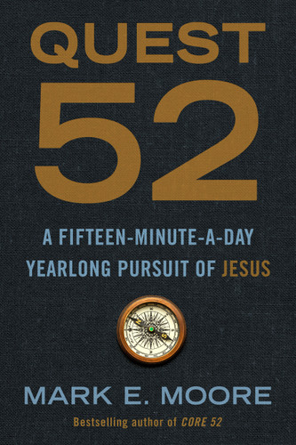 Quest 52 (A Fifteen-Minute-a-Day Yearlong Pursuit of Jesus) by Mark E. Moore, 9780593193723