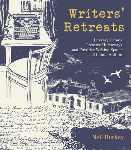 Writers' Retreats (Literary Cabins, Creative Hideaways, and Favorite Writing Spaces of Iconic Authors) by Neil Burkey, 9781623545109