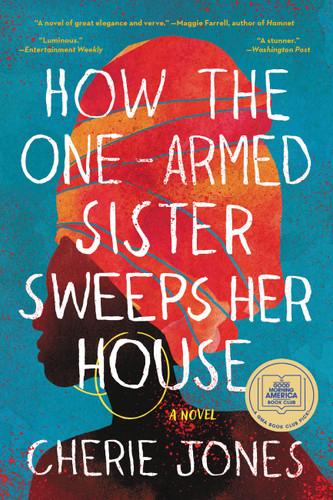 How the One-Armed Sister Sweeps Her House (A Novel) - 9780316536998 by Cherie Jones