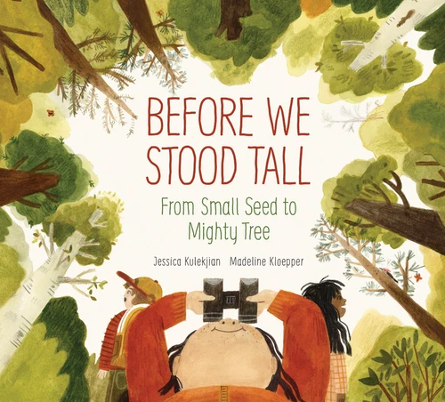 Before We Stood Tall (From Small Seed to Mighty Tree) by Jessica Kulekjian, Madeline Kloepper, 9781525303241