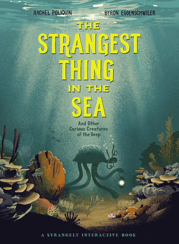 The Strangest Thing in the Sea (And Other Curious Creatures of the Deep) by Rachel Poliquin, Byron Eggenschwiler, 9781771389181