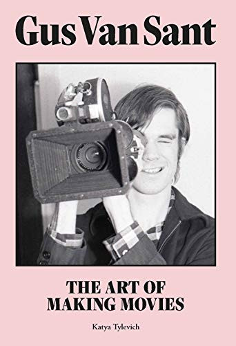 Gus Van Sant (The Art of Making Movies) by Katya Tylevich, 9781913947477