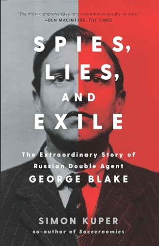 Spies, Lies, and Exile (The Extraordinary Story of Russian Double Agent George Blake) by Simon Kuper, 9781620973752 Spies, Lies, and Exile (The Extraordinary Story of Russian Double Agent George Blake) by Simon Kuper, 9781620973752