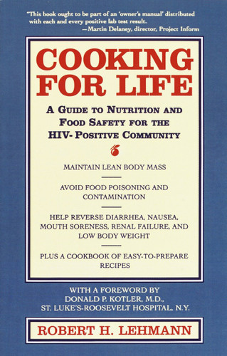 Cooking for Life (A Guide to Nutrition and Food Safety for the HIV-Positive Community) by Robert H. Lehmann, Donald P. Kotler, 9780440507536