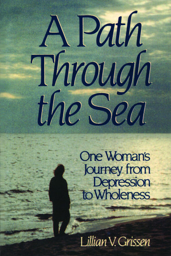 A Path through the Sea (One Woman's Journey from Depression to Wholeness) by Lillian V. Grissen, 9780802807021