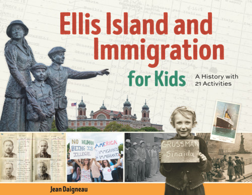Ellis Island and Immigration for Kids (A History with 21 Activities) by Jean Daigneau, 9781641604680